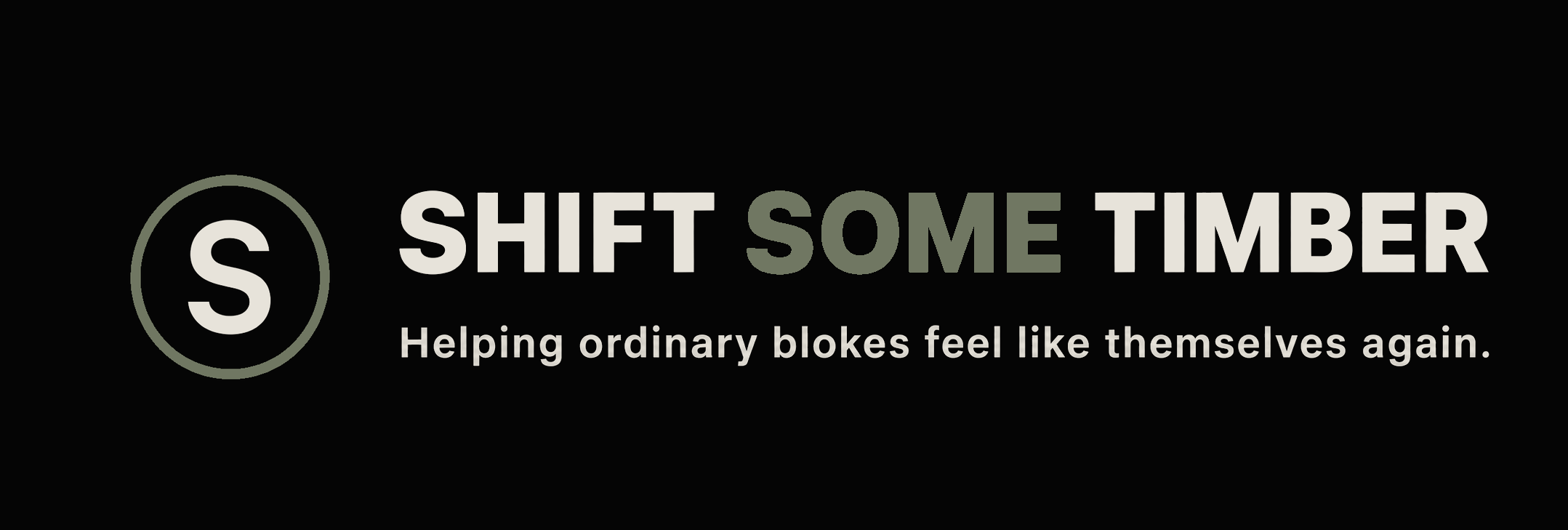 Shift Some Timber — Helping ordinary blokes feel like themselves again.