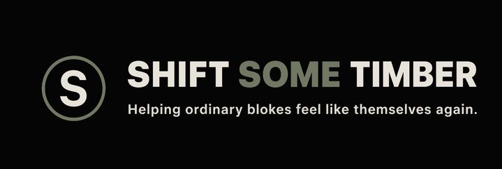 Shift Some Timber — Helping ordinary blokes feel like themselves again.